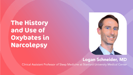 Watch video: The History and Use of Oxybates in Narcolepsy