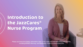 Watch the video to learn what you can expect from your JazzCares® nurse