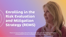 Watch video: Enrolling in the Risk Evaluation and Mitigation Strategy (REMS)
